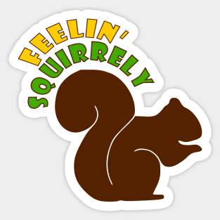 Feelin' Squirrely Sticker